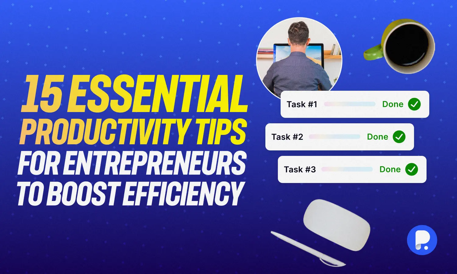 15 Essential Productivity Tips for Entrepreneurs to Boost Efficiency